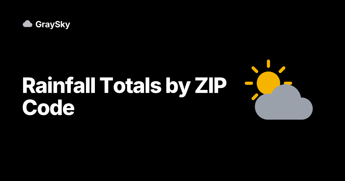 How Much Rain Did We Get? Rainfall Totals by ZIP Code | GraySky